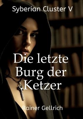 Die letzte Burg der Ketzer: Syberian Cluster V - Rainer Gellrich - cover