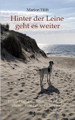 Hinter der Leine geht es weiter: Einen Hund zu führen ist mehr als nur eine Leine zu halten - Marion Höft - cover