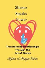 Silence Speaks Power: Transforming Relationships Through the Art of Silence