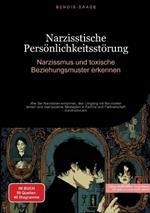 Narzisstische Persönlichkeitsstörung: Narzissmus und toxische Beziehungsmuster erkennen: Wie Sie Narzissten enttarnen, den Umgang mit Narzissten lernen und manipulative Strategien in Familie und Partnerschaft durchschauen