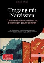 Umgang mit Narzissten: Toxische Menschen erkennen und Beziehungen gesund gestalten: Wie Sie narzisstische Verhaltensmuster durchschauen, Schutzmechanismen entwickeln und sich erfolgreich abgrenzen - Ein Praxisratgeber zur Selbstfürsorge