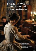 Friedrich Wieck: Architect of Romanticism
