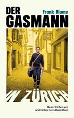 Der Gasmann von Zürich: Geschichten vor und hinter dem Gaszähler