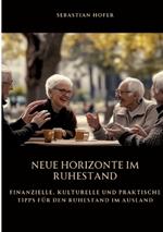 Neue Horizonte im Ruhestand: Finanzielle, kulturelle und praktische Tipps für den Ruhestand im Ausland