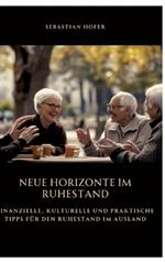 Neue Horizonte im Ruhestand: Finanzielle, kulturelle und praktische Tipps für den Ruhestand im Ausland