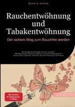 Rauchentwöhnung und Tabakentwöhnung: Der sichere Weg zum Rauchfrei werden: Mit bewährten Methoden endlich rauchfrei - Wie Sie mit dem Rauchen aufhören und als Nichtraucher ein neues Leben beginnen, inklusive spezieller Strategien für Frauen