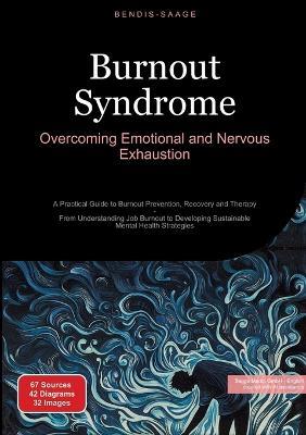 Burnout Syndrome: Overcoming Emotional and Nervous Exhaustion: A Practical Guide to Burnout Prevention, Recovery and Therapy - From Understanding Job Burnout to Developing Sustainable Mental Health Strategies - Bendis A I Saage - English - cover