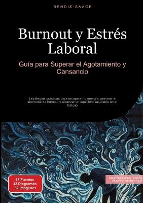 Burnout y Estrés Laboral: Guía para Superar el Agotamiento y Cansancio: Estrategias prácticas para recuperar tu energía, prevenir el síndrome de burnout y alcanzar un equilibrio saludable en el trabajo - Bendis A I Saage - Español - cover