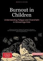Burnout in Children: Understanding Fatigue and Overwhelm in School-Age Kids: A Practical Guide for Parents and Teachers to Recognize Burnout Syndrome, Prevent School Stress, and Support Young Minds Through Recovery