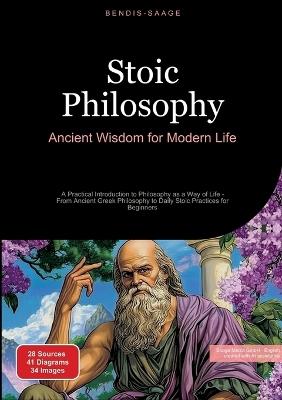 Stoic Philosophy: Ancient Wisdom for Modern Life: A Practical Introduction to Philosophy as a Way of Life - From Ancient Greek Philosophy to Daily Stoic Practices for Beginners - Bendis A I Saage - English - cover
