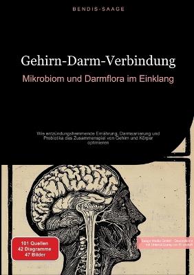 Gehirn-Darm-Verbindung: Mikrobiom und Darmflora im Einklang: Wie entzündungshemmende Ernährung, Darmsanierung und Probiotika das Zusammenspiel von Gehirn und Körper optimieren - Bendis A I Saage - Deutschland - cover