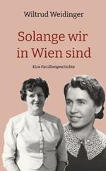 Solange wir in Wien sind: Eine Familiengeschichte