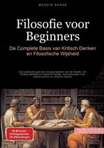 Filosofie voor Beginners: De Complete Basis van Kritisch Denken en Filosofische Wijsheid: Een praktische gids door de geschiedenis van de filosofie, van Griekse denkers tot moderne filosofen, met handvatten voor kritisch denken en ethische reflectie