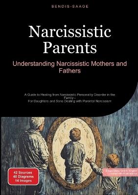 Narcissistic Parents: Understanding Narcissistic Mothers and Fathers: A Guide to Healing from Narcissistic Personality Disorder in the Family - For Daughters and Sons Dealing with Parental Narcissism - Bendis A I Saage - English - cover