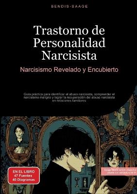 Trastorno de Personalidad Narcisista: Narcisismo Revelado y Encubierto: Guía práctica para identificar el abuso narcisista, comprender el narcisismo maligno y lograr la recuperación del abuso narcisista en relaciones familiares - Bendis A I Saage - Español - cover