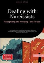 Dealing with Narcissists: Recognizing and Avoiding Toxic People: A Practical Guide to Understanding Narcissistic Personality Disorder, Exposing Covert Narcissism, and Breaking Free from Narcissistic Relationships