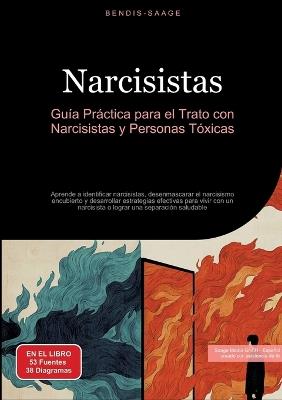 Narcisistas: Guía Práctica para el Trato con Narcisistas y Personas Tóxicas: Aprende a identificar narcisistas, desenmascarar el narcisismo encubierto y desarrollar estrategias efectivas para vivir con un narcisista o lograr una separación saludable - Bendis A I Saage - Español - cover