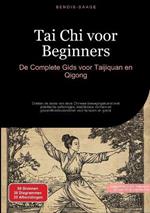 Tai Chi voor Beginners: De Complete Gids voor Taijiquan en Qigong: Ontdek de basis van deze Chinese bewegingskunst met praktische oefeningen, traditionele vormen en gezondheidsvoordelen voor lichaam en geest