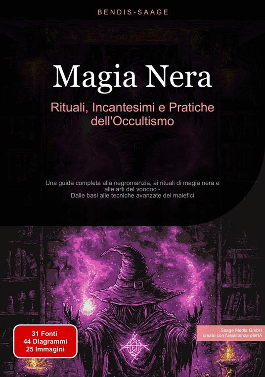 Magia Nera: Rituali, Incantesimi e Pratiche dell'Occultismo - Bendis A. I. Saage - Italiano - ebook