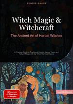 Witch Magic & Witchcraft: The Ancient Art of Herbal Witches