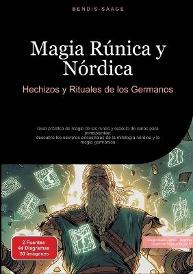 Magia Rúnica y Nórdica: Hechizos y Rituales de los Germanos: Guía práctica de magia de las runas y oráculo de runas para principiantes: descubre los secretos ancestrales de la mitología nórdica y la magia germánica - Bendis A I Saage - Español - cover