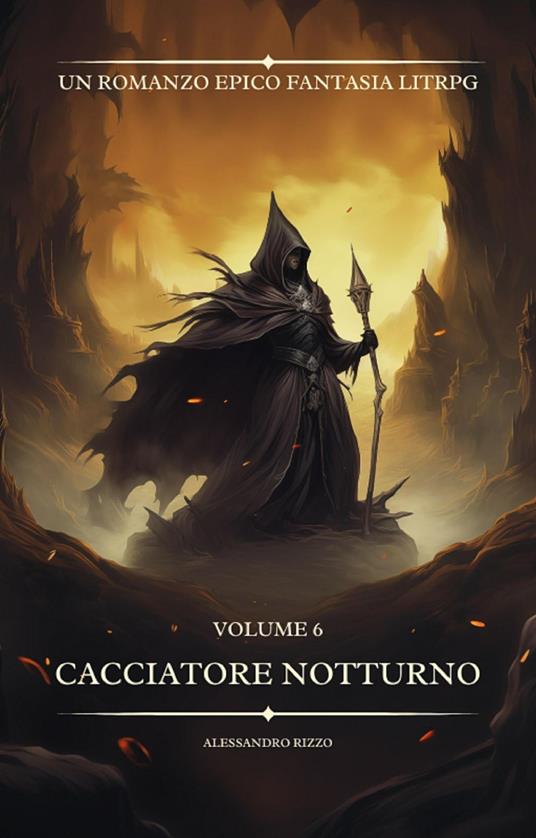 Cacciatore Notturno: Un Romanzo Epico fantasia LitRPG (volume 6) - Rizzo Alessandro - ebook