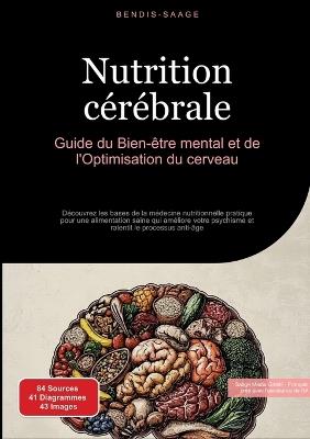 Nutrition cérébrale: Guide du Bien-être mental et de l'Optimisation du cerveau: Découvrez les bases de la médecine nutritionnelle pratique pour une alimentation saine qui améliore votre psychisme et ralentit le processus anti-âge - Bendis A I Saage - Français - cover