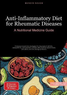 Anti-Inflammatory Diet for Rheumatic Diseases: A Nutritional Medicine Guide: Evidence-based diet strategies for rheumatoid arthritis, osteoarthritis, and psoriatic arthritis with practical autoimmune diet plans and diet change protocols - Bendis A I Saage - English - cover