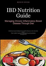IBD Nutrition Guide: Managing Chronic Inflammatory Bowel Disease Through Diet: Evidence-based strategies for Crohn's disease and ulcerative colitis - from nutrient needs to meal planning and symptom management