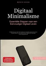 Digitaal Minimalisme: Essentiële Stappen naar een Eenvoudiger Digitaal Leven: Ontdek hoe je met minimalisme je digitale gewoontes kunt transformeren voor meer focus, balans en bewuste technologiegebruik