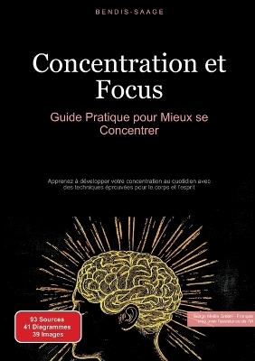 Concentration et Focus: Guide Pratique pour Mieux se Concentrer: Apprenez à développer votre concentration au quotidien avec des techniques éprouvées pour le corps et l'esprit - Bendis A I Saage - Français - cover