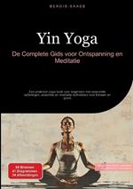 Yin Yoga: De Complete Gids voor Ontspanning en Meditatie: Een praktisch yoga boek voor beginners met essentiële oefeningen, anatomie en meditatie technieken voor lichaam en geest