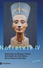 Nofretete / Nefertiti / Echnaton: Nofretete ist Moses / Nofretete ist Gott Shiva / Be`er Sheva & Das Bier