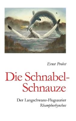 Die Schnabel-Schnauze: Der Langschwanz-Flugsaurier Rhamphorhynchus - Ernst Probst - cover
