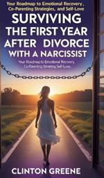 Surviving The First Year After Divorce: Your Roadmap to Emotional Recovery, Co-Parenting Strategies, and Self-Love