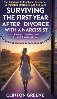 Surviving The First Year After Divorce: Your Roadmap to Emotional Recovery, Co-Parenting Strategies, and Self-Love - Clinton Greene - cover