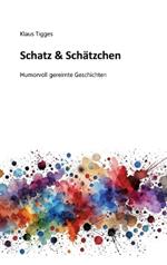 Schatz & Schätzchen: Humorvoll gereimte Geschichten