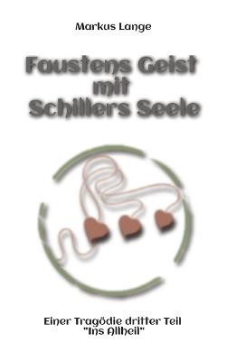 Faustens Geist mit Schillers Seele: Einer Tragödie dritter Teil - "Ins Allheil" - Markus Lange - cover