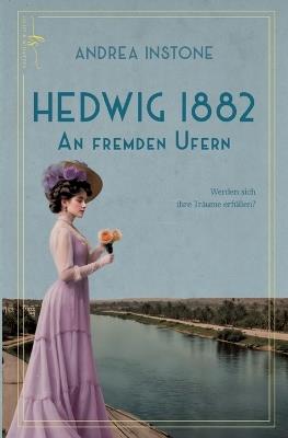 Hedwig 1882 - An fremden Ufern: Endlich ist Hedwig im Land ihrer Träume: Ägypten! - Andrea Instone - cover