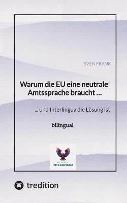 Warum die EU eine neutrale Amtssprache braucht ...: ... und Interlingua die Lösung ist - Sven Frank - cover