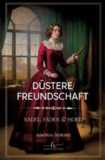 Düstere Freundschaft: Spätsommer 1845 - ein viktorianischer Kriminalroman