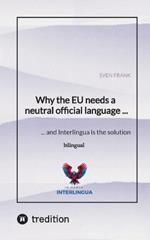 Why the EU needs a neutral official language ...: ... and Interlingua is the solution