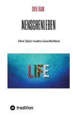 Menschenleben: Drei (fast) wahre Geschichten