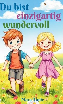 Du bist einzigartig wundervoll - Kinderbuch ab 6 Jahre: Mutmachgeschichten über Selbstvertrauen und innere Stärke für Mädchen und Jungen ab 6 Jahren zum Vorlesen und Selberlesen. - Mara Linde - cover