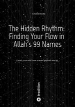The Hidden Rhythm: Finding Your Flow in Allah's 99 Names: Guard your soul from unseen spiritual attacks