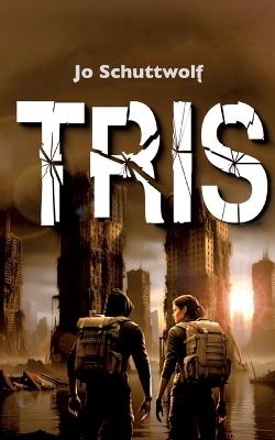 Tris: Zweiter Roman einer dystopischen Zeitreise-Dilogie - Jo Schuttwolf - cover