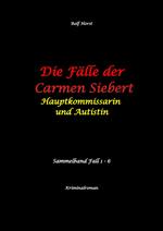 Die Fälle der Carmen Siebert - Autismus, Mord, Übergriff, Milzruptur, Eifersucht, Sex-Videos, Hundesitting, Nordkap, Clique, Verrat, Missbrauch, Öko, Kommune, Ärztin, Eifersucht