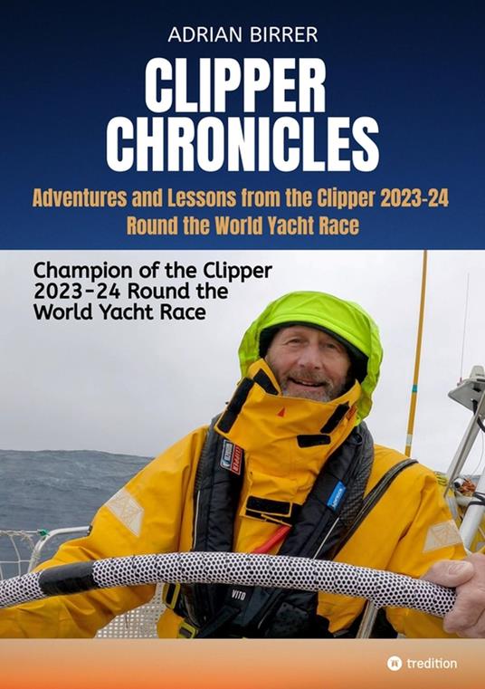 Clipper Chronicles - Adventures and Lessons from the Clipper 2023-24 Round the World Yacht Race