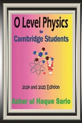 O Level Physics for Cambridge Students: 2024 and 2025 Edition - Azhar Ul Haque Sario - cover