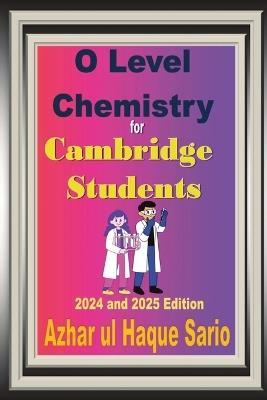 O Level Chemistry for Cambridge Students: 2024 and 2025 Edition - Azhar Ul Haque Sario - cover